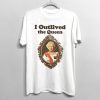Womens I Outlived The Queen TShirt