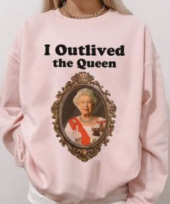 I Outlived The Queen Honor The Queen Rip T-Shirt