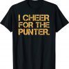 I Cheer For The Punter Funny Gift TShirt