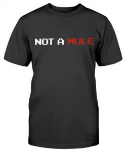 Not A Mule Tee Shirt