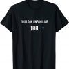 You Look Unfamiliar Too Unisex TShirt