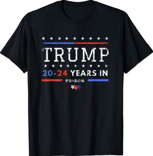 Trump 2024 Years In Prison Trump In 2024 Tee Shirt