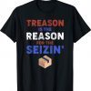 Treason is the Reason for the Seizin FBI Raid Tee Shirt
