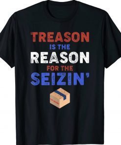 Treason is the Reason for the Seizin FBI Raid Tee Shirt