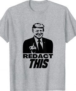 Redact This Redacted Affidavit Funny Trump Fan 2024 Shirt