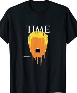 Trump Melt Down Time Funny T-Shirt