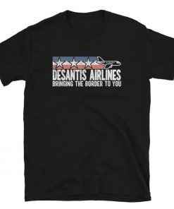 DeSantis Airlines shirt Bringing The Border To You Classic Shirts