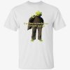 Kermit if you hate me then kill me or shut the fuck up t-shirt