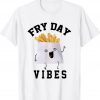 Fry Day Vibes Funny T-Shirt