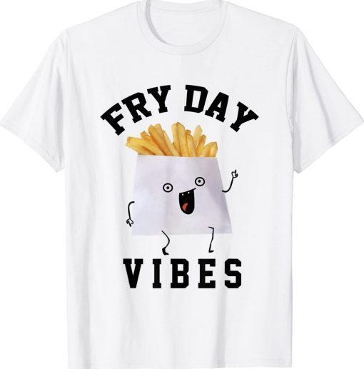 Fry Day Vibes Funny T-Shirt