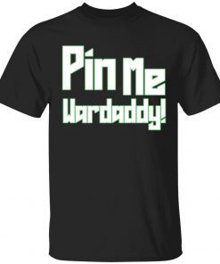 Pin me war daddy tee shirt