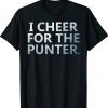 I Cheer For The Punter 2023 TShirt
