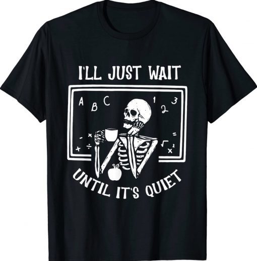 Halloween Teacher I'll Just Wait Until It's Quiet TShirt