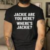 Jackie are You Here Where's Jackie Biden FJB Unisex TShirt