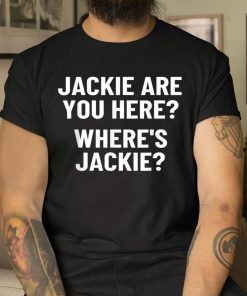 Jackie are You Here Where's Jackie Biden FJB Unisex TShirt