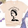 Queen Elizabeth II Legends Never Die Tee Shirt RIP Queen Elizabeth