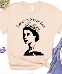 Queen Elizabeth II Legends Never Die Tee Shirt RIP Queen Elizabeth