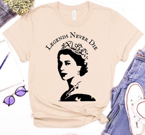 Queen Elizabeth II Legends Never Die Tee Shirt RIP Queen Elizabeth