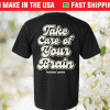 Take Care of Your Brain Shirt