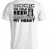 Long Neck Ice Cold Beer Never Broke My Heart Tee Shirt