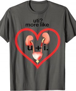 Uti More Like U Plus I Kidney Shirt