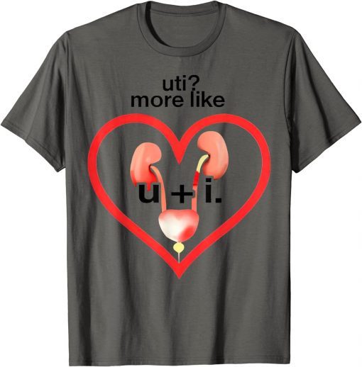 Uti More Like U Plus I Kidney Shirt