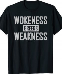 Wokeness Breeds Weakness Funny T-Shirt