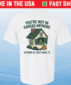 Not In Kansas Anymore Tee Shirt