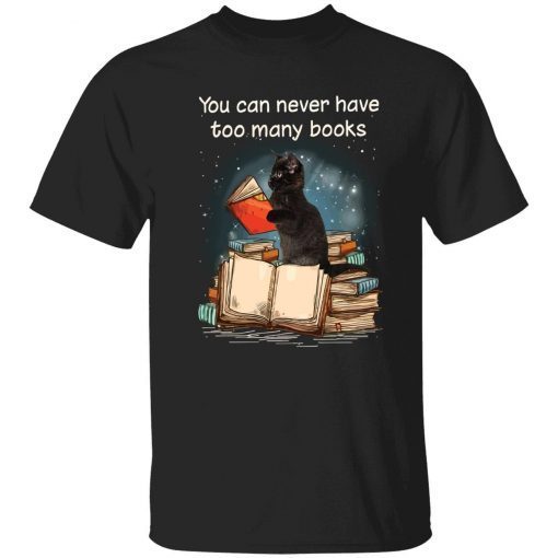 Black cat you can never have too many books tee shirt