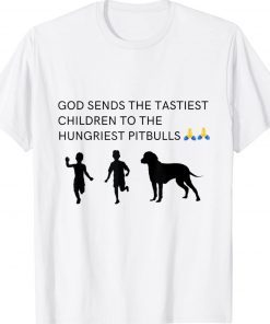 God sends tastiest children to hungriest pitbulls Tee Shirt