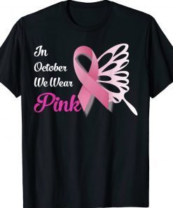 Breast Cancer Awareness Month In October We Wear Pink 2022 Tee Shirt