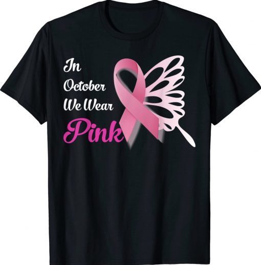 Breast Cancer Awareness Month In October We Wear Pink 2022 Tee Shirt