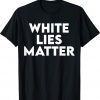 White LIES Matter Tee Shirt