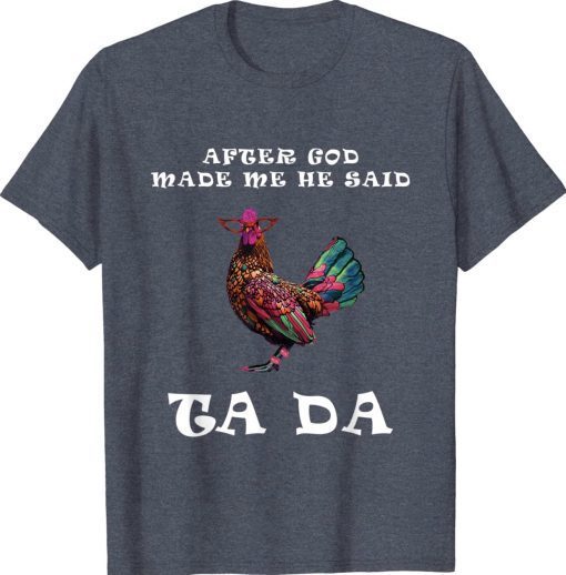 After God Made Me He Said Ta Da Boho Chicken Vintage TShirt