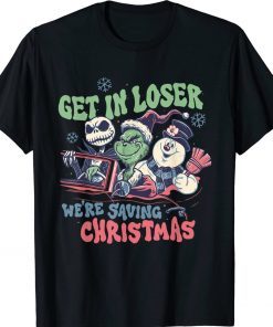 Get In Loser We're Saving Santa Snowman Christmas Gift TShirt
