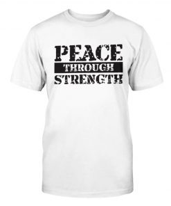 Peace Through Strength Tee Shirt