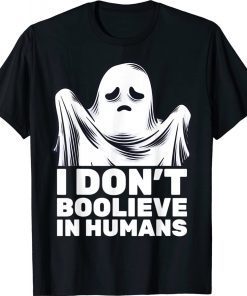 I Don't Believe In Humans Ghost Boo Halloween Gift TShirt