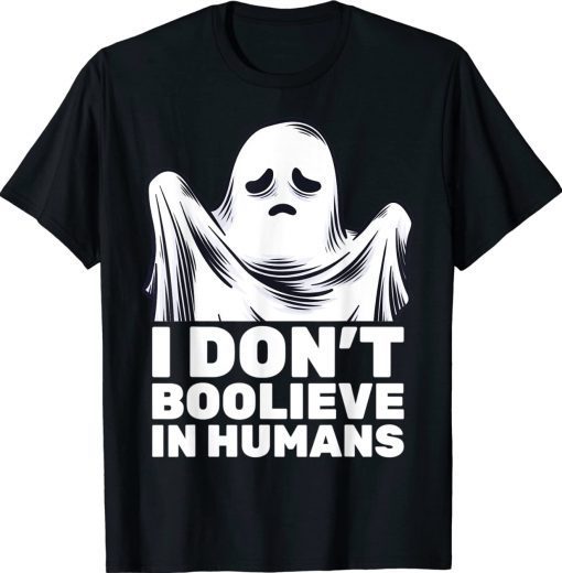 I Don't Believe In Humans Ghost Boo Halloween Gift TShirt