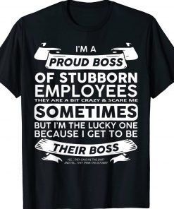 Buy I'm A Proud Boss Of Stubborn Employees Shirts