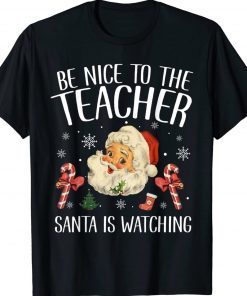 Be Nice To The Teacher Santa Is Watching Christmas 2023 Tee Shirt