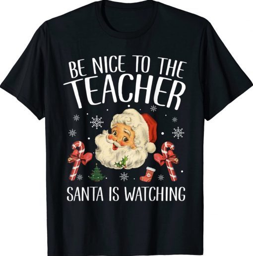 Be Nice To The Teacher Santa Is Watching Christmas 2023 Tee Shirt