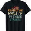 Lord Protect Me While I'm In These Streets Tee Shirt