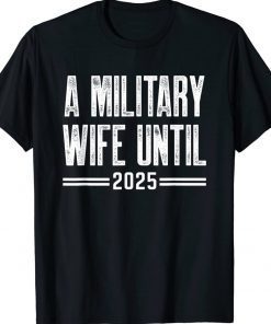 A military wife until 2025 military services army wife tee shirt