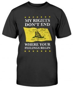 My Rights Don't End Where Your Feelings Begin DTOM Tee Shirt