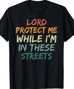 Lord Protect Me While I'm In These Streets Tee Shirt