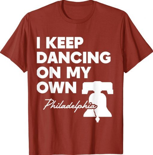 I Keep Dancing On My Own Philidelphia Philly Anthem Red Shirts