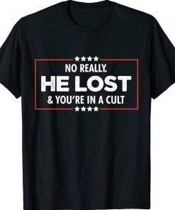 No Really He Lost & You're In A Cult Unisex TShirt