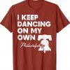 Philly Philadelphia Baseball I Keep Dancing on My Own Gift TShirt