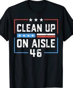 Trump 2024 Back America Clean Up On Aisle 46 Anti Biden Tee Shirt