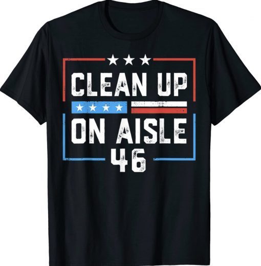 Trump 2024 Back America Clean Up On Aisle 46 Anti Biden Tee Shirt